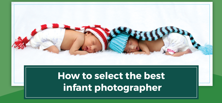 Things to keep in mind while choosing an infant photographer