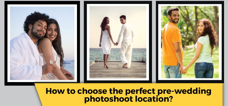 How to choose the perfect pre-wedding photoshoot location?