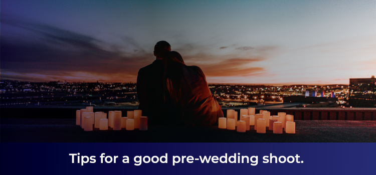 Few handy tips for a pre-wedding shoot