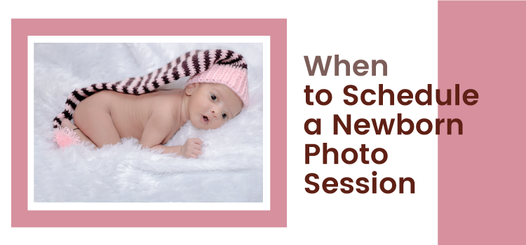 When to Schedule a Newborn Photo Session
